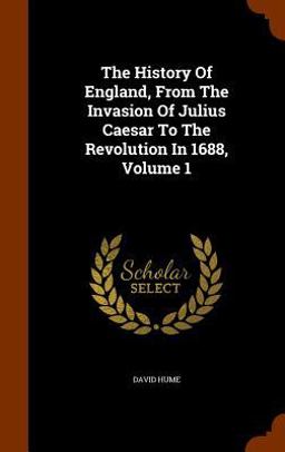 The History of England, from the Invasion of Julius Caesar to the Revolution in 1688, Volume 1