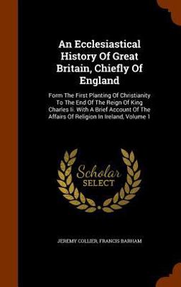 An Ecclesiastical History of Great Britain, Chiefly of England An Ecclesiastical History of Great Britain, Chiefly of England