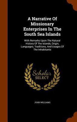 A Narrative of Missionary Enterprises in the South Sea Islands