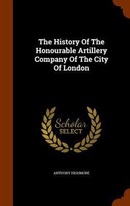 The History of the Honourable Artillery Company of the City of London