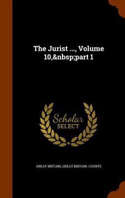 The Jurist ... , Volume 10, Part 1