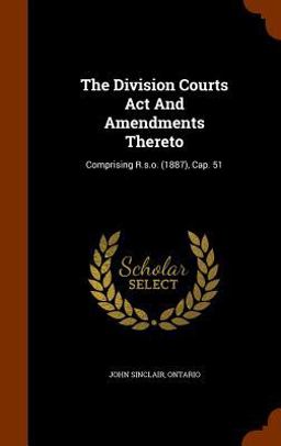 The Division Courts ACT and Amendments Thereto