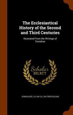 The Ecclesiastical History of the Second and Third Centuries