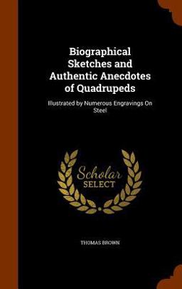 Biographical Sketches and Authentic Anecdotes of Quadrupeds