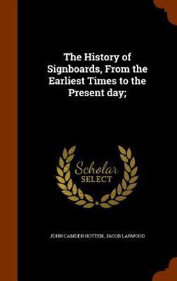 The History of Signboards, from the Earliest Times to the Present Day;