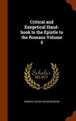 Critical and Exegetical Hand-Book to the Epistle to the Romans Volume 5