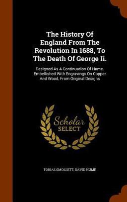 The History of England from the Revolution in 1688, to the Death of George II