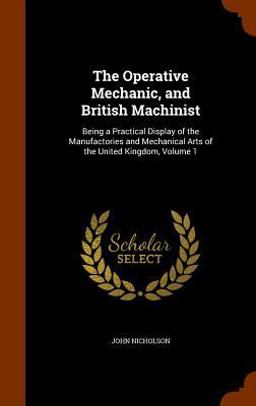 The Operative Mechanic, and British Machinist The Operative Mechanic, and British Machinist