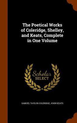 The Poetical Works of Coleridge, Shelley, and Keats, Complete in One Volume