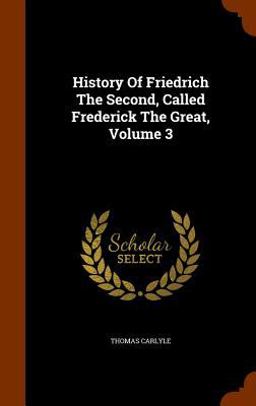 History of Friedrich the Second, Called Frederick the Great, Volume 3