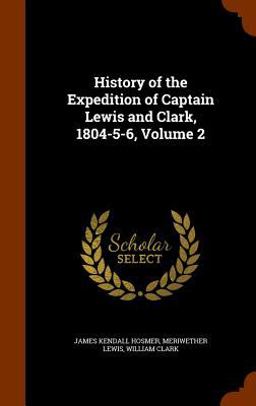 History of the Expedition of Captain Lewis and Clark, 1804-5-6, Volume 2