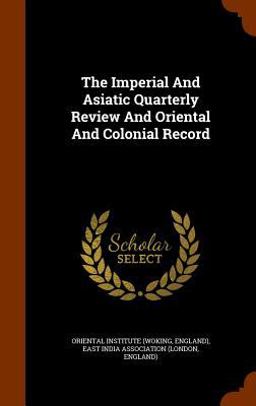 The Imperial and Asiatic Quarterly Review and Oriental and Colonial Record