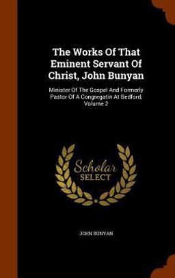 The Works of That Eminent Servant of Christ, John Bunyan