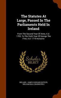 The Statutes at Large, Passed in the Parliaments Held in Ireland