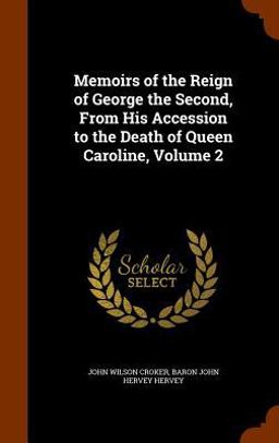Memoirs of the Reign of George the Second, from His Accession to the Death of Queen Caroline, Volume 2