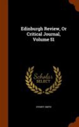 Edinburgh Review, or Critical Journal, Volume 51 Edinburgh Review, or Critical Journal, Volume 51