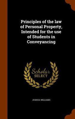 Principles of the Law of Personal Property, Intended for the Use of Students in Conveyancing