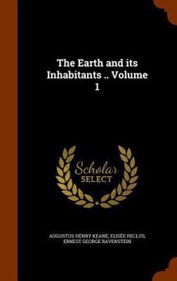 The Earth and Its Inhabitants . . Volume 1