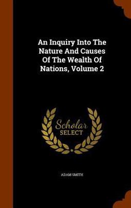 An Inquiry into the Nature and Causes of the Wealth of Nations, Volume 2