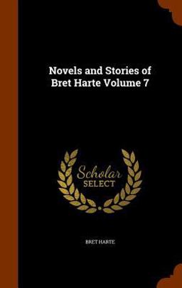 Novels and Stories of Bret Harte Volume 7