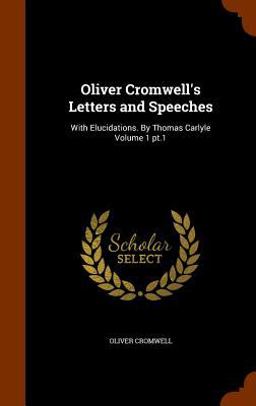 Oliver Cromwell's Letters and Speeches