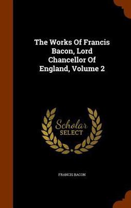 The Works of Francis Bacon, Lord Chancellor of England, Volume 2