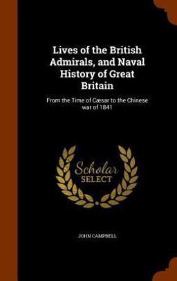 Lives of the British Admirals, and Naval History of Great Britain