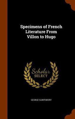 Specimens of French Literature from Villon to Hugo