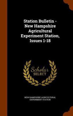 Station Bulletin - New Hampshire Agricultural Experiment Station, Issues 1-18
