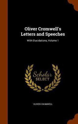 Oliver Cromwell's Letters and Speeches