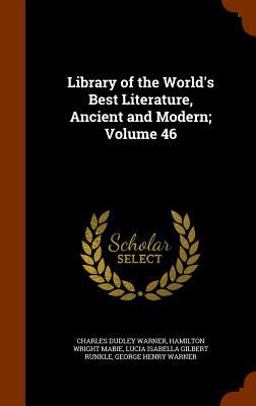 Library of the World's Best Literature, Ancient and Modern; Volume 46