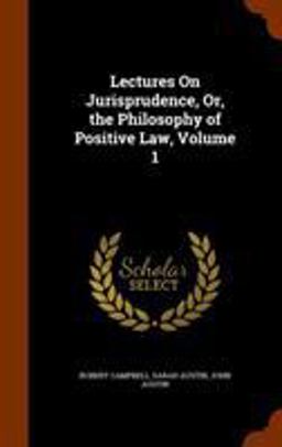 Lectures on Jurisprudence, or, the Philosophy of Positive Law, Volume 1
