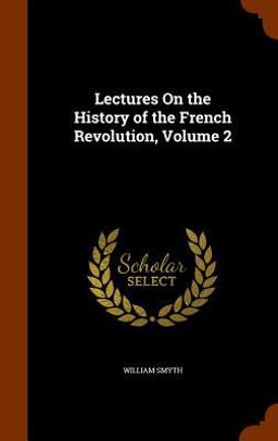 Lectures on the History of the French Revolution, Volume 2