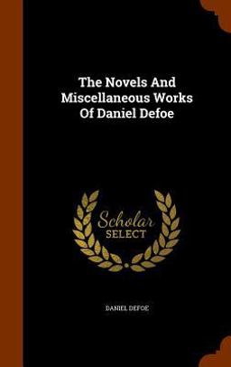 The Novels and Miscellaneous Works of Daniel Defoe