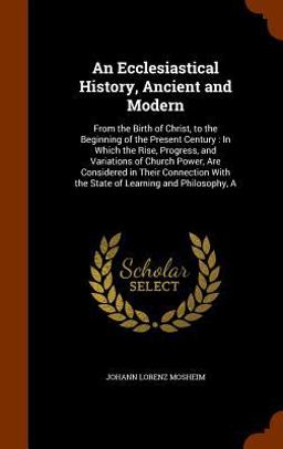 An Ecclesiastical History, Ancient and Modern