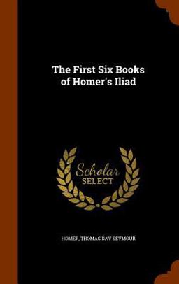 The First Six Books of Homer's Iliad