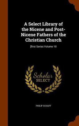 A Select Library of the Nicene and Post-Nicene Fathers of the Christian Church A Select Library of the Nicene and Post-Nicene Fathers of the Christian Church