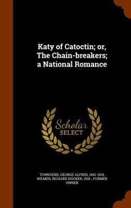 Katy of Catoctin; or, the Chain-Breakers; a National Romance