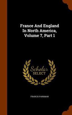 France and England in North America, Volume 7, Part 1