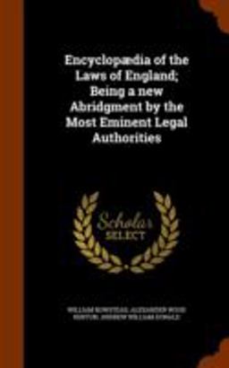 Encyclopaedia of the Laws of England; Being a New Abridgment by the Most Eminent Legal Authorities