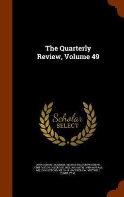 The Quarterly Review, Volume 49
