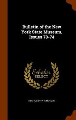 Bulletin of the New York State Museum, Issues 70-74