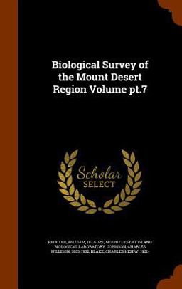 Biological Survey of the Mount Desert Region Volume PT. 7