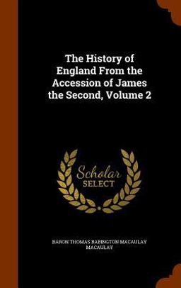 The History of England from the Accession of James the Second, Volume 2