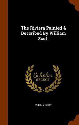 The Riviera Painted & Described by William Scott The Riviera Painted & Described by William Scott