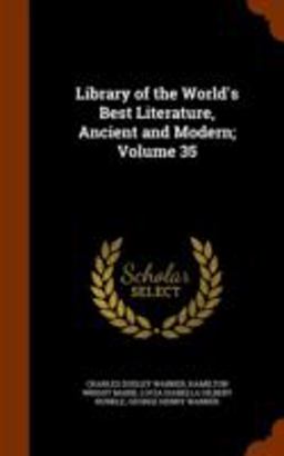 Library of the World's Best Literature, Ancient and Modern; Volume 35