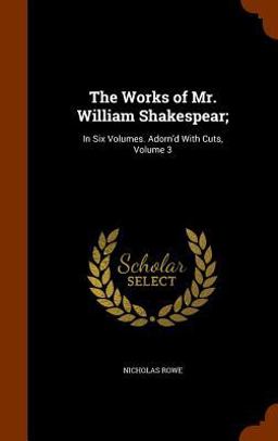 The Works of Mr. William Shakespear; The Works of Mr. William Shakespear;