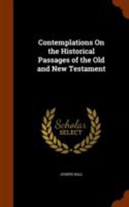 Contemplations on the Historical Passages of the Old and New Testament