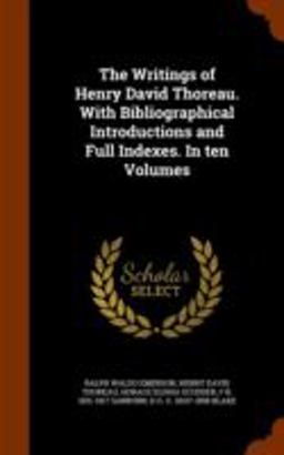 The Writings of Henry David Thoreau. with Bibliographical Introductions and Full Indexes. in Ten Volumes