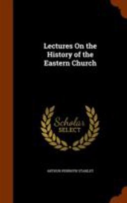 Lectures on the History of the Eastern Church